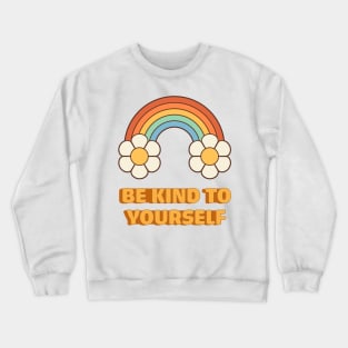 Inspirational Hippie Quotes: Be Kind To Yourself Crewneck Sweatshirt